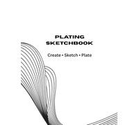 Plating Sketchbook arts: A Creative Workbook for Culinary Artists