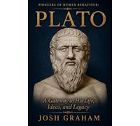 Plato: A Gateway to His Life, Ideas, and Legacy (Pioneers of Human Behaviour)