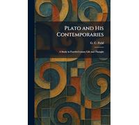 Plato and His Contemporaries: A Study in Fourth-Century Life and Thought
