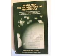 Plato and the Foundations of Metaphysics: A Work on the Theory of the Principles and Unwritten Doctrines of Plato with a Collection of the Fundamental Documents