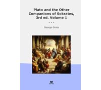 Plato and the Other Companions of Sokrates, 3rd ed. Volume 1 (Classic Books)