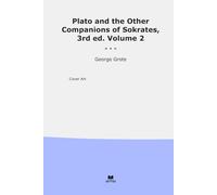 Plato and the Other Companions of Sokrates, 3rd ed. Volume 2 (Classic Books)