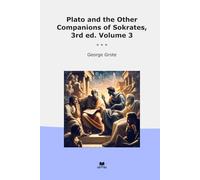 Plato and the Other Companions of Sokrates, 3rd ed. Volume 3 (Classic Books)