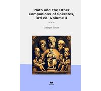 Plato and the Other Companions of Sokrates, 3rd ed. Volume 4 (Classic Books)