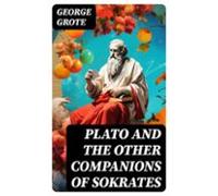 Plato And The Other Companions Of Sokrates (ebook)