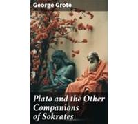 Plato And The Other Companions Of Sokrates (ebook)