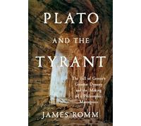Plato and the Tyrant: The Fall of Greece's Greatest Dynasty and the Making of a Philosophic Masterpiece