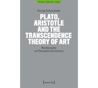 Plato, Aristotle and the Transcendence Theory of Art: New Approaches and Philosophical Unorthodoxies: 14 (Philosophy - Enlightenment - Critique)