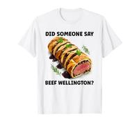Plato gourmet Wellington de carne de res que alguien dice carne Camiseta
