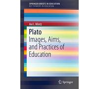 Plato: Images, Aims, and Practices of Education (SpringerBriefs in Education)