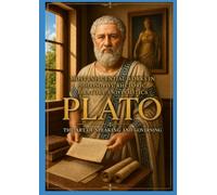 Plato. Most influential works in Philosophy, Rhetoric, Oratory and Politics: The Art of Speaking and Governing