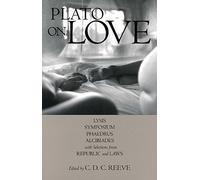 Plato on Love: Lysis, Symposium, Phaedrus, Alcibiades, with Selections from Republic and Laws (Hackett Classics)