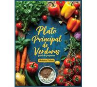 Plato principal de verduras fácil de preparar: Recetas fáciles, saludables y sabrosas