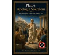 Plato’s Apologia Sokratous (A Modern English Translation): Socrates’ Speech at His Death Sentence Trial (Great Philosophy Translated to Modern English)