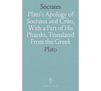 Plato’s Apology, Crito, and Phaedo: Plato?s Apology of Socrates and Crito, With a Part of His Phaedo, Translated From the Greek