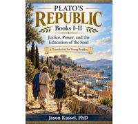 Plato’s Republic, Books I-II (A Translation for Young Readers): Justice, Power, and the Education of the Soul