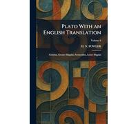 Plato With an English Translation: Cratylus, Greater Hippias, Parmenides, Lesser Hippias