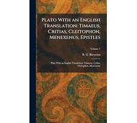 Plato With an English Translation: Timaeus, Critias, Cleitophon, Menexenus, Epistles: Plato With an English Translation: Timaeus, Critias, Cleitophon, Menexenus