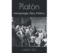Platón: Antropología. Ética. Política. (HISTORIA de la FILOSOFÍA.)