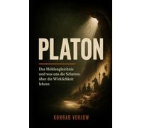 Platon: Das Höhlengleichnis und was uns die Schatten über die Wirklichkeit lehren