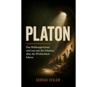 Platon: Das Höhlengleichnis und was uns die Schatten über die Wirklichkeit lehren