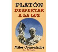 Platón, Despertar a la Luz: Mitos Comentados