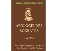 Platon - die Apologie des Sokrates: LesBar - weil Klassiker nicht kompliziert sein müssen (LesBar - neu erzählt in moderner Sprache)