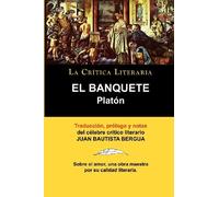 Platon: El Banquete. La Critica Literaria. Traducido, Prologado y Anotado Por Juan B. Bergua. (Spanish Edition) by Juan Bautista Bergua (2010-06-08)