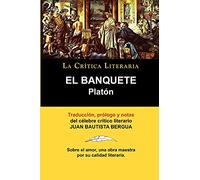 Platon: el Banquete. La Crtica Literaria. Traducido, Prologado y Anotado Por Juan B. Bergua.