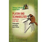 Platon und Schnabeltier gehen in eine Bar...: Philosophie verstehen durch Witze: 15599