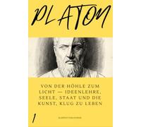 PLATON: Von der Höhle zum Licht - Ideenlehre, Seele, Staat und die Kunst, klug zu leben: 1 (Klartext Philosophie)