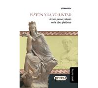 Platón y la voluntad. Acción, razón y deseo en la obra platónica: 22 (Estudios del Mediterráneo Antiguo / PEFSCEA)