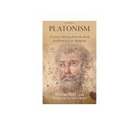 Platonism: From the Early Academy to Late Antiquity (Classical Scholarship in Translation)