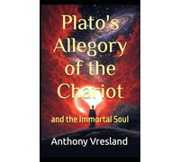 Plato's Allegory of the Chariot: and the Immortal Soul (The Core Myths of Plato)
