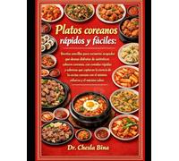 Platos coreanos rápidos y fáciles: Recetas sencillas para cocineros ocupados que desean disfrutar de auténticos sabores coreanos, con comidas rápidas y sabrosas que capturan la esencia de la cocina co