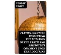 Platos Doctrine Respecting The Rotation Of The Earth And Aristotles Co