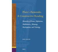 Plato's Parmenides. a Constructive Reading: Hierarchy of Forms, Definitions, Mathematics, Idiopragy, Participation, and Teleology: 37 (Studies in Platonism, Neoplatonism, and the Platonic Traditi)