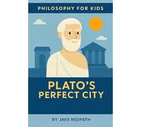 Plato's Perfect City: Philosophy for Kids