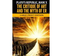 Plato's Republic, Book X: The Critique of Art and the Myth of Er, Large Print Edition