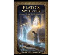Plato's: The Myth of Er: The First Recorded Near-Death Experience (The Core Myths of Plato)