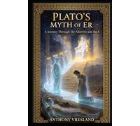 Plato's: The Myth of Er: The First Recorded Near-Death Experience (The Core Myths of Plato)