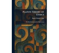 Plato's Theory of Ethics: The Moral Criterion and the Highest Good