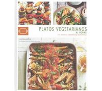 Platos Vegetarianos Al Horno: 101 Recetas Sencillas Y Nutritivas