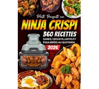 Plats Parfaits au Ninja CRISPi : 360 Recettes saines, croustillantes et équilibrées au quotidien