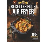 Plats Simples et Délicieux à l'Air Fryer: Du Petit-Déjeuner au Dîner : Cuisinez Sainement, Rapide et Sans Compromis sur le Goût
