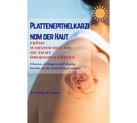 PLATTENEPITHELKARZINOM DER HAUT FRÜHE WARNZEICHEN, DIE SIE NICHT ÜBERSEHEN DÜRFEN: Erkennen, vorbeugen und frühzeitig handeln, um die Ausbreitung zu stoppen