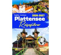 Plattensee Reiseführer 2026-2027: -Ihr umfassender Reiseführer zu den Dörfern, Stränden, Thermalbädern und erschwinglichen Reisezielen am Balaton und in Ungarn