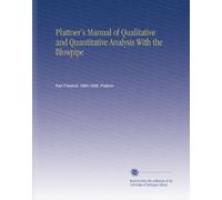 Plattner's Manual of Qualitative and Quantitative Analysis With the Blowpipe