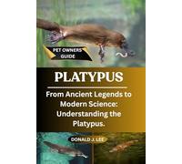 PLATYPUS: From Ancient Legends to Modern Science: Understanding the Platypus.
