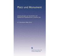 Platz und Monument: Untersuchungen zur Geschichte und Ästhetik der Stadtbaukunst in neuerer Zeit